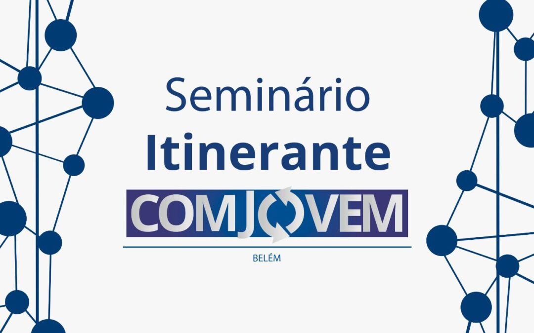 Empresários do transporte de cargas debaterão o setor na terceira edição do Seminário Itinerante da COMJOVEM em Belém