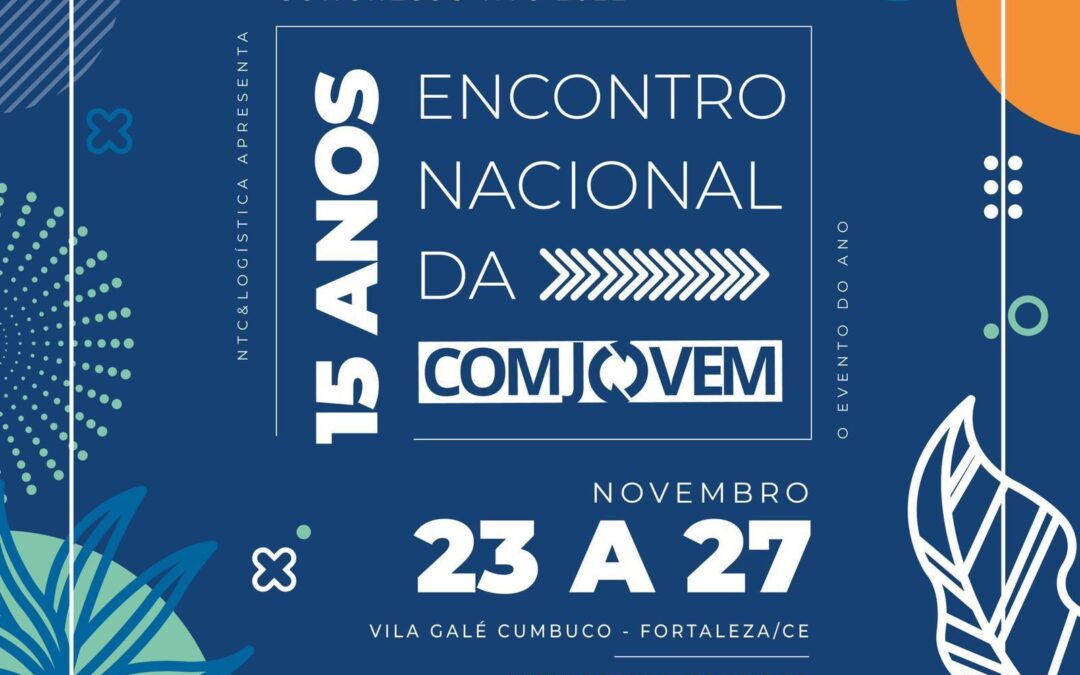 Participe do Congresso NTC 2022 – XV Encontro Nacional da COMJOVEM em Fortaleza