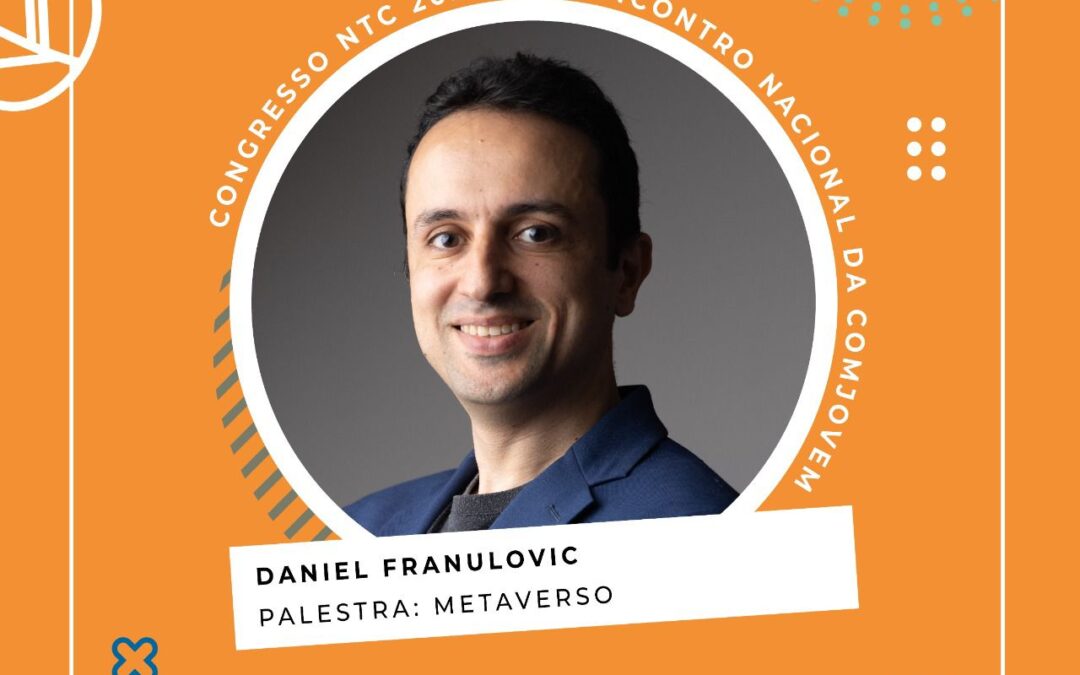 Daniel Franulovic é um dos palestrantes confirmados para o Congresso NTC 2022 – XV Encontro Nacional da COMJOVEM