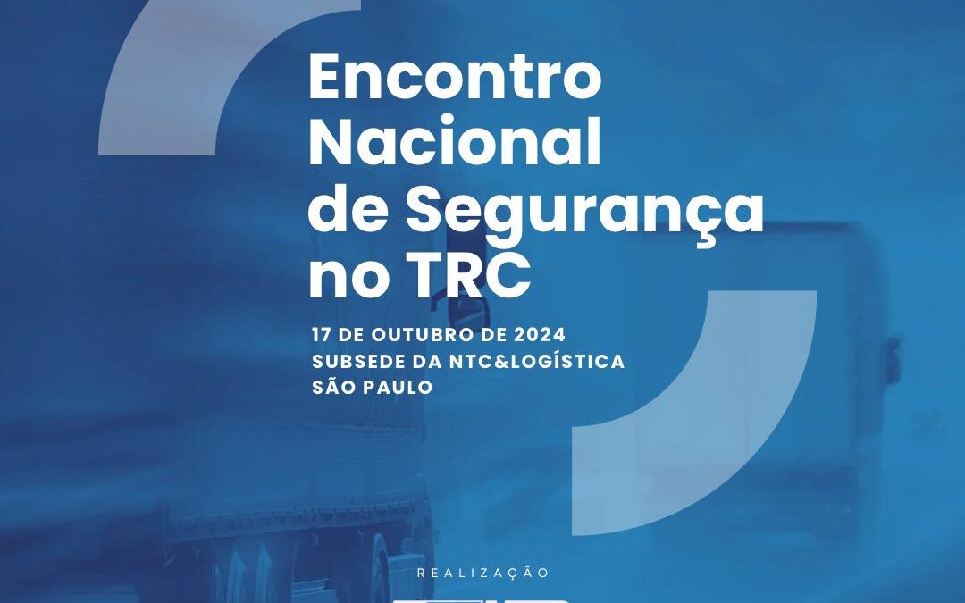 NTC&Logística promove Encontro Nacional de Segurança no TRC com foco no combate ao roubo de cargas e fortalecimento das parcerias público-privadas