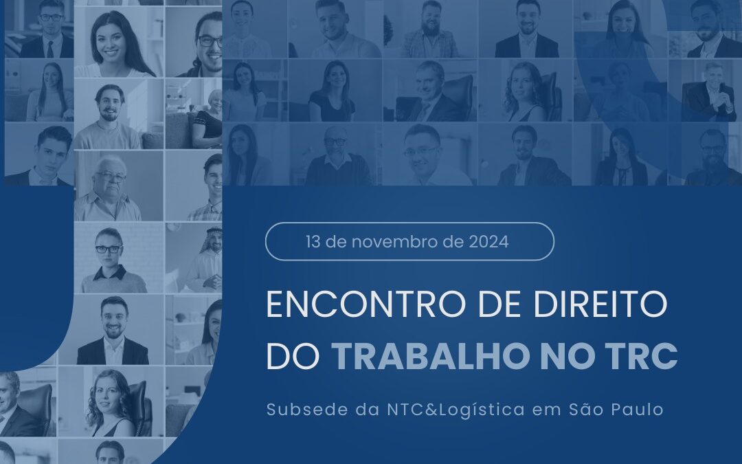 NTC&Logística realizará “Encontro de Direito do Trabalho no TRC”, em São Paulo