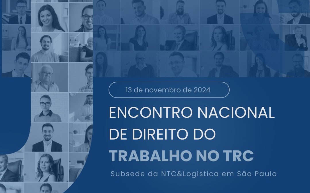 NTC&Logística realizará “Encontro Nacional de Direito do Trabalho no TRC”, em São Paulo