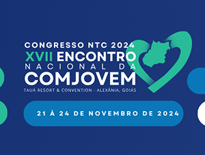 Congresso NTC 2024 – XVII Encontro Nacional da COMJOVEM I Alexânia, Goiás
